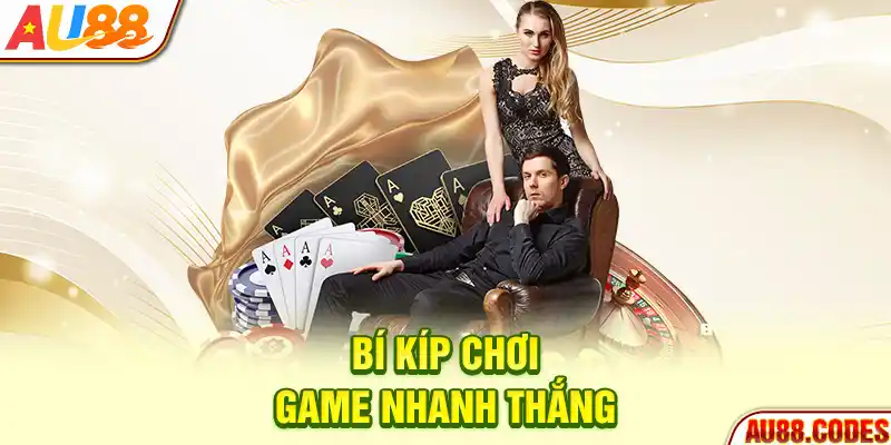 Bí kíp chơi game nhanh thắng