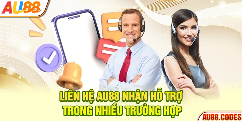 Liên hệ AU88 nhận hỗ trợ trong nhiều trường hợp