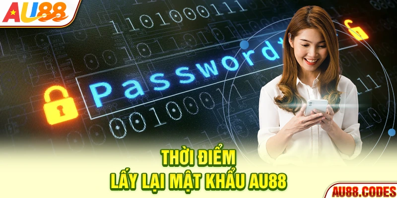 Thời điểm lấy lại mật khẩu AU88